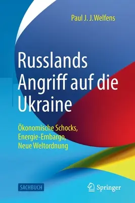 Russlands Angriff Auf Die Ukraine: konomische Schocks, Energie-Embargo, Neue Weltordnung (Ruský útok na Ukrajinu: ekonomické problémy, energetické embargo, nový svět) - Russlands Angriff Auf Die Ukraine: konomische Schocks, Energie-Embargo, Neue Weltordnung