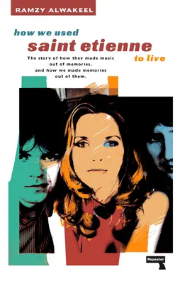 Jak jsme používali Saint Etienne k životu - How We Used Saint Etienne to Live