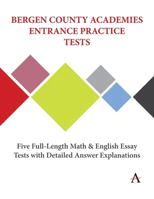 Cvičné testy pro přijímací řízení na Bergen County Academies: Pět plnohodnotných testů z matematiky a angličtiny s podrobným vysvětlením odpovědí. - Bergen County Academies Entrance Practice Tests: Five Full-Length Math and English Essay Tests with Detailed Answer Explanations