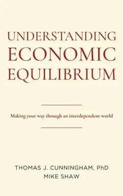 Pochopení ekonomické rovnováhy: Jak se orientovat ve vzájemně závislém světě - Understanding Economic Equilibrium: Making Your Way Through an Interdependent World