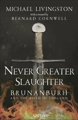 Nikdy větší jatka: Brunanburh a zrod Anglie - Never Greater Slaughter: Brunanburh and the Birth of England