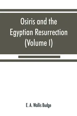Osiris a egyptské vzkříšení (I. díl) - Osiris and the Egyptian resurrection (Volume I)