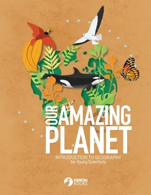 Naše úžasná planeta - Úvod do zeměpisu pro mladé vědce - Our Amazing Planet - Introduction to Geography for Young Scientists