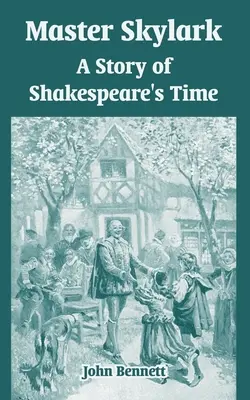 Mistr skřivan: Příběh ze Shakespearovy doby - Master Skylark: A Story of Shakespeare's Time