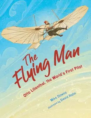 Létající muž: Otto Lilienthal, první pilot na světě - The Flying Man: Otto Lilienthal, the World's First Pilot