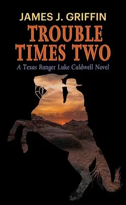 Trouble Times Two: A Texas Ranger Luke Caldwell Novel (Potíže na dvakrát: román texaského rangera Luka Caldwella) - Trouble Times Two: A Texas Ranger Luke Caldwell Novel