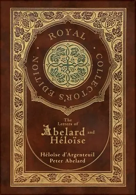 Dopisy Abelarda a Heloisy (královské sběratelské vydání) (pouzdro lamino v pevné vazbě s přebalem) - The Letters of Abelard and Heloise (Royal Collector's Edition) (Case Laminate Hardcover with Jacket)