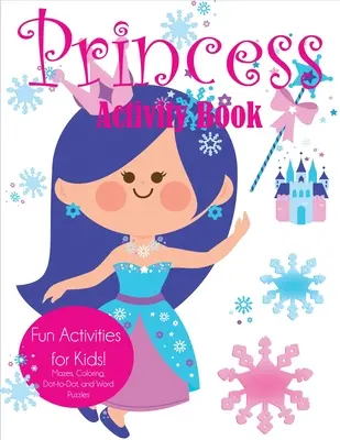 Kniha aktivit pro princezny: Zábavné aktivity pro děti! Bludiště, omalovánky, hledání teček a slovní hádanky - Princess Activity Book: Fun Activities for Kids! Mazes, Coloring, Dot-to-Dot, and Word Puzzles