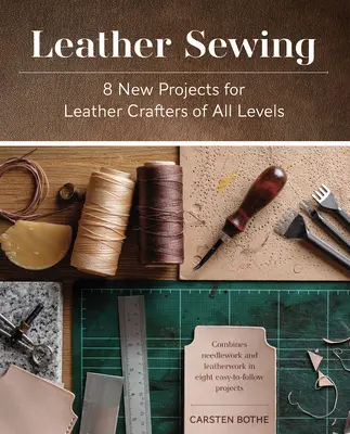 Šití kůže: 8 nových projektů pro kožené řemeslníky všech úrovní - Leather Sewing: 8 New Projects for Leather Crafters of All Levels