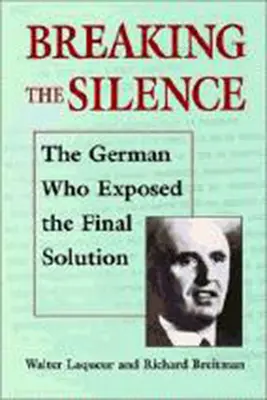 Prolomení mlčení: Němec, který odhalil konečné řešení. - Breaking the Silence: The German Who Exposed the Final Solution.