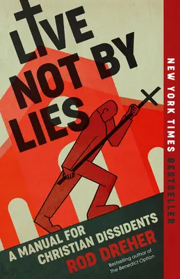 Live Not by Lies: Příručka pro křesťanské disidenty - Live Not by Lies: A Manual for Christian Dissidents