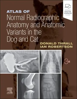 Atlas normální rentgenologické anatomie a anatomických variant u psa a kočky - Atlas of Normal Radiographic Anatomy and Anatomic Variants in the Dog and Cat
