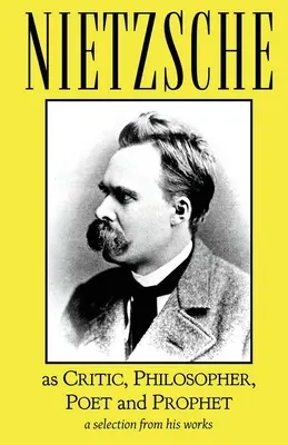 Nietzsche jako kritik, filozof, básník a prorok - Nietzsche as Critic, Philosopher, Poet and Prophet