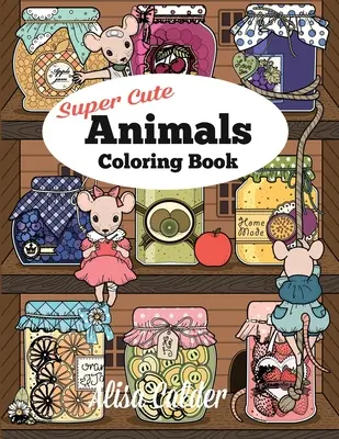 Kniha omalovánek Super roztomilá zvířata: Rozkošná koťátka, králíčci, myši, sovy, ježci a další zvířátka. - Super Cute Animals Coloring Book: Adorable Kittens, Bunnies, Mice, Owls, Hedgehogs, and More