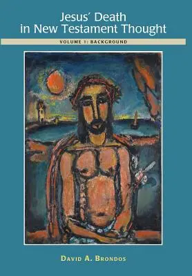 Ježíšova smrt v novozákonním myšlení: Svazek 1: Pozadí - Jesus' Death in New Testament Thought: Volume 1: Background
