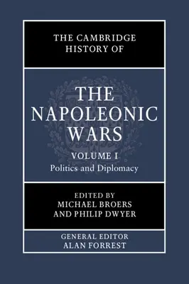 Cambridgeské dějiny napoleonských válek: 1. díl, Politika a diplomacie - The Cambridge History of the Napoleonic Wars: Volume 1, Politics and Diplomacy