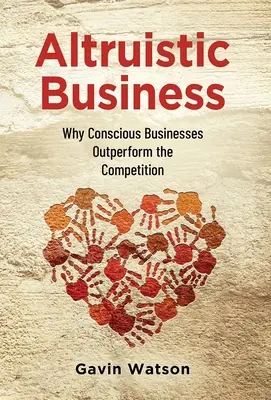 Altruistické podnikání: Proč vědomé podniky překonávají konkurenci? - Altruistic Business: Why Conscious Businesses Outperform the Competition