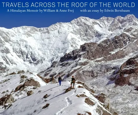 Cesty po střeše světa: Vzpomínky na Himálaj: Na střeše světa: Vzpomínky na Himálaj - Travels Across the Roof of the World: A Himalayan Memoir