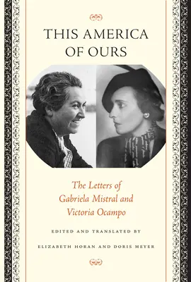 Tato naše Amerika: Dopisy Gabriely Mistral a Victorie Ocampo - This America of Ours: The Letters of Gabriela Mistral and Victoria Ocampo