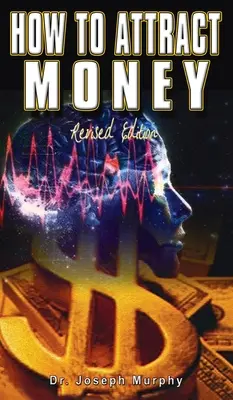 Jak přitahovat peníze, revidované vydání - How to Attract Money, Revised Edition