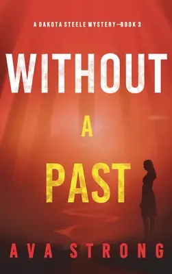 Bez minulosti (A Dakota Steele FBI Suspense Thriller-Book 3) - Without A Past (A Dakota Steele FBI Suspense Thriller-Book 3)