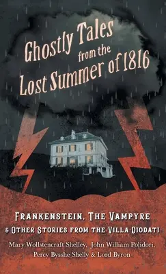 Strašidelné příběhy ze ztraceného léta 1816 - Frankenstein, vampýr a další příběhy z vily Diodati - Ghostly Tales from the Lost Summer of 1816 - Frankenstein, the Vampyre & Other Stories from the Villa Diodati