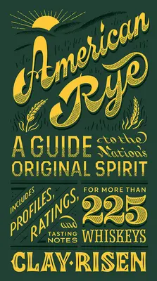Americké žito: Průvodce originální národní pálenkou - American Rye: A Guide to the Nation's Original Spirit