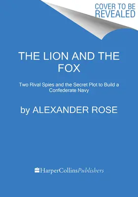Lev a liška: Dva soupeřící špioni a tajný plán na vybudování konfederačního námořnictva - The Lion and the Fox: Two Rival Spies and the Secret Plot to Build a Confederate Navy