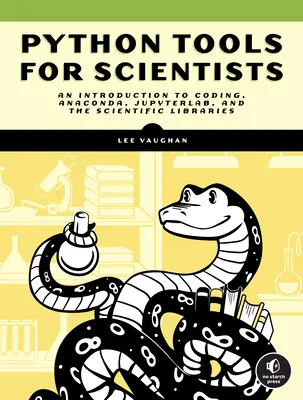 Nástroje Pythonu pro vědce: Vědci: Úvod do používání programů Anaconda, Jupyterlab a vědeckých knihoven Pythonu. - Python Tools for Scientists: An Introduction to Using Anaconda, Jupyterlab, and Python's Scientific Libraries
