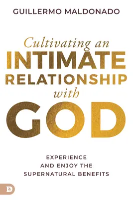 Pěstování důvěrného vztahu s Bohem: Zažijte a užívejte si nadpřirozené výhody - Cultivating an Intimate Relationship with God: Experience and Enjoy the Supernatural Benefits