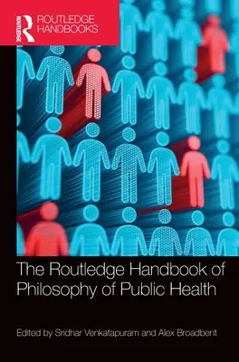 Routledge Handbook of Philosophy of Public Health (Příručka filozofie veřejného zdraví) - The Routledge Handbook of Philosophy of Public Health
