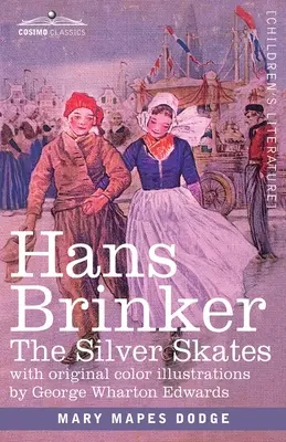 Hans Brinker: Stříbrné brusle aneb Příběh ze života v Holandsku - Hans Brinker: The Silver Skates, A Story of Life in Holland