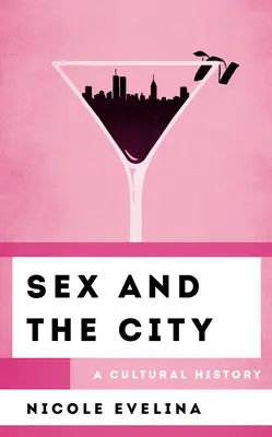 Sex ve městě: Sexy: kulturní dějiny - Sex and the City: A Cultural History