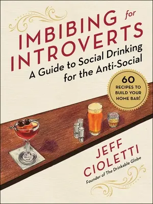 Imbibing pro introverty: Průvodce společenským pitím pro nespolečenské lidi - Imbibing for Introverts: A Guide to Social Drinking for the Anti-Social