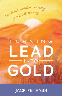 Proměna olova ve zlato: Alchymie transformace waldorfského vyučování - jak se dostat do zlata. - Turning Lead Into Gold: The Transformative Alchemy of Waldorf Teaching