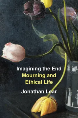 Představy o konci: Truchlení a etický život - Imagining the End: Mourning and Ethical Life