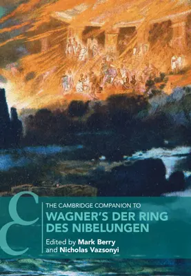The Cambridge Companion to Wagner's Der Ring des Nibelungen (Cambridgeský průvodce Wagnerovým Prstenem Nibelungovým) - The Cambridge Companion to Wagner's Der Ring Des Nibelungen
