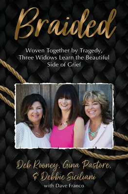 Zapletené: Tři vdovy, které tragédie spojila dohromady, poznávají krásnou stránku zármutku - Braided: Woven Together by Tragedy, Three Widows Learn the Beautiful Side of Grief