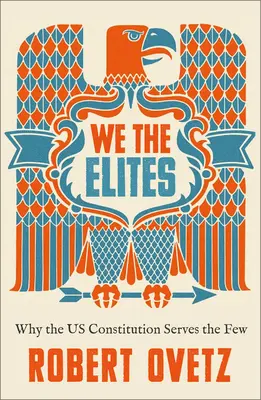 My, elity: Proč americká ústava slouží jen několika málo lidem - We the Elites: Why the US Constitution Serves the Few