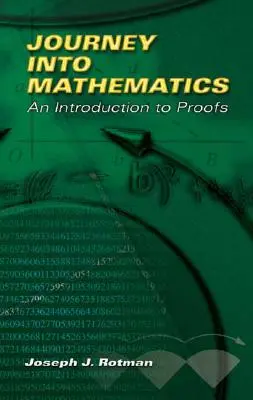Cesta do matematiky: Úvod do důkazů - Journey Into Mathematics: An Introduction to Proofs