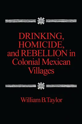 Opilství, vraždy a vzpoury v koloniálních mexických vesnicích - Drinking, Homicide, and Rebellion in Colonial Mexican Villages