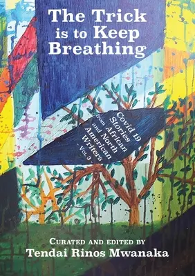 The Trick is to Keep Breathing: Covid 19 Stories From African and North American Writers (Trik je v tom, abyste nepřestali dýchat: 19 povídek afrických a severoamerických spisovatelů) - The Trick is to Keep Breathing: Covid 19 Stories From African and North American Writers