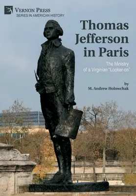 Thomas Jefferson v Paříži: Služba virginského pozorovatele - Thomas Jefferson in Paris: The Ministry of a Virginian Looker-on
