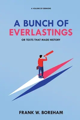 Hrstka věčných časů aneb Texty, které se zapsaly do dějin: Svazek kázání - A Bunch of Everlastings, or Texts That Made History: A Volume of Sermons