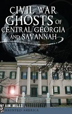 Strašidla z občanské války ve střední Georgii a Savannah - Civil War Ghosts of Central Georgia and Savannah