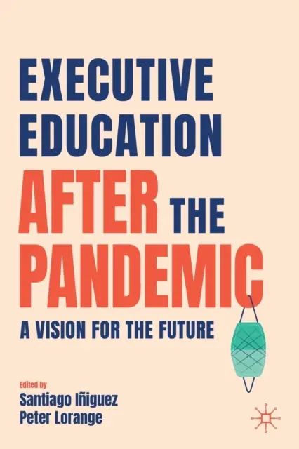 Vzdělávání vedoucích pracovníků po pandemii: Vize pro budoucnost - Executive Education After the Pandemic: A Vision for the Future