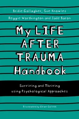 Příručka pro život po traumatu: Jak přežít a prosperovat s využitím psychologických přístupů - My Life After Trauma Handbook: Surviving and Thriving Using Psychological Approaches