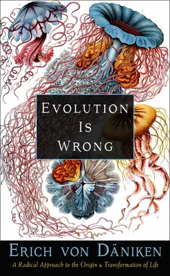 Evoluce je špatná: Radikální přístup ke vzniku a proměně života - Evolution Is Wrong: A Radical Approach to the Origin and Transformation of Life