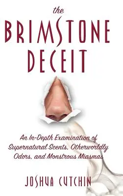 Brimstone Deceit: An In-Depth Examination of Supernatural Scents, Otherworldly Odors, and Monstrous Miasmas (Sírový klam: Podrobné zkoumání nadpřirozených vůní, nadpozemských pachů a obludných miasmat) - Brimstone Deceit: An In-Depth Examination of Supernatural Scents, Otherworldly Odors, and Monstrous Miasmas