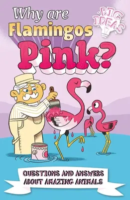 Proč jsou plameňáci růžoví? Otázky a odpovědi o úžasných zvířatech - Why Are Flamingos Pink?: Questions and Answers about Amazing Animals